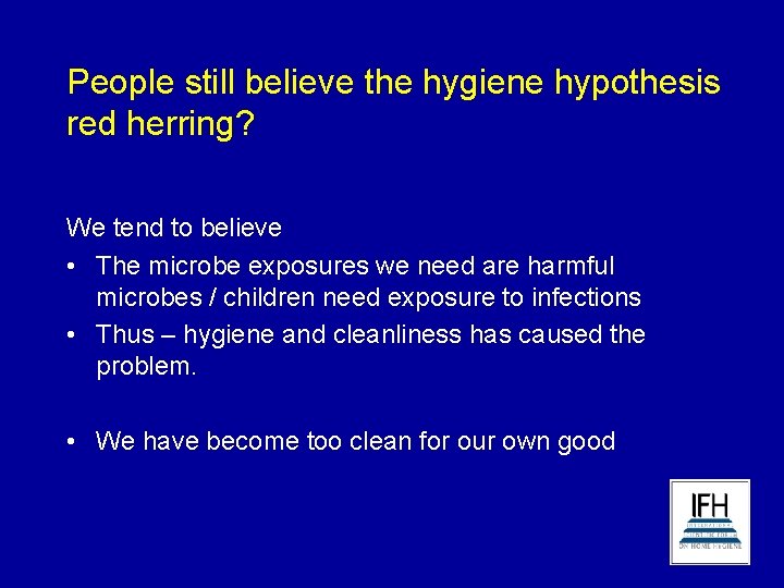 People still believe the hygiene hypothesis red herring? We tend to believe • The