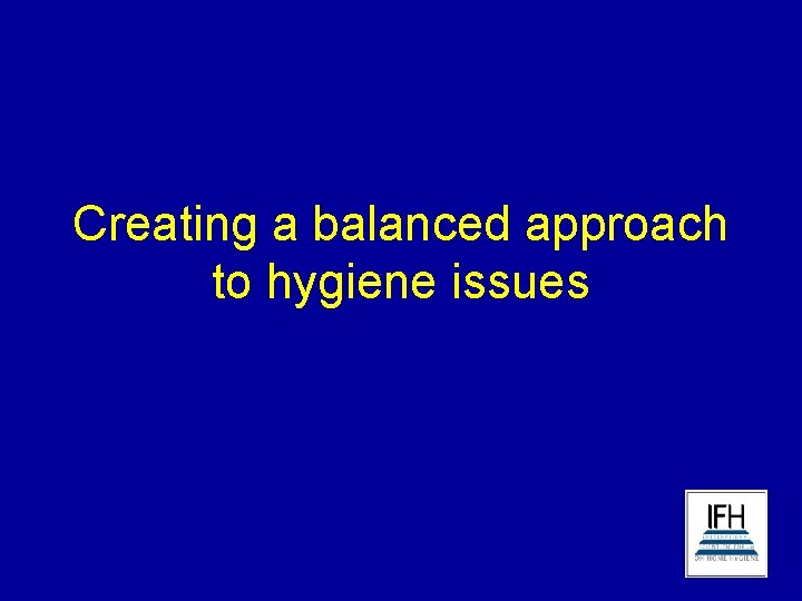 Creating a balanced approach to hygiene issues 