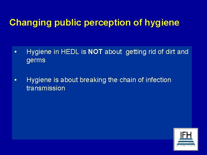 Changing public perception of hygiene • Hygiene in HEDL is NOT about getting rid