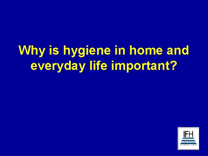 Why is hygiene in home and everyday life important? 