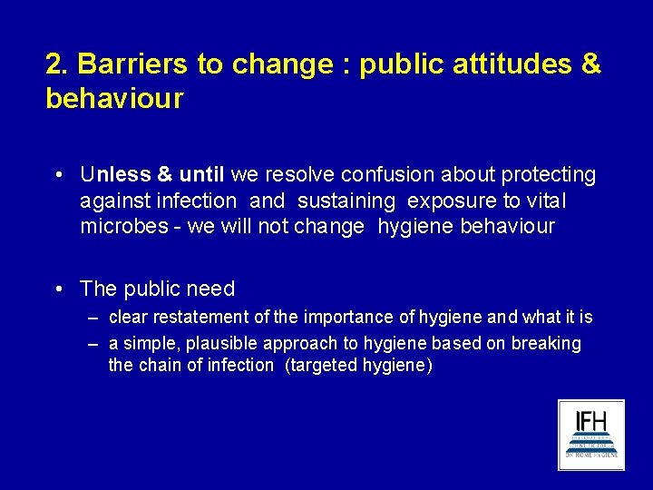 2. Barriers to change : public attitudes & behaviour • Unless & until we