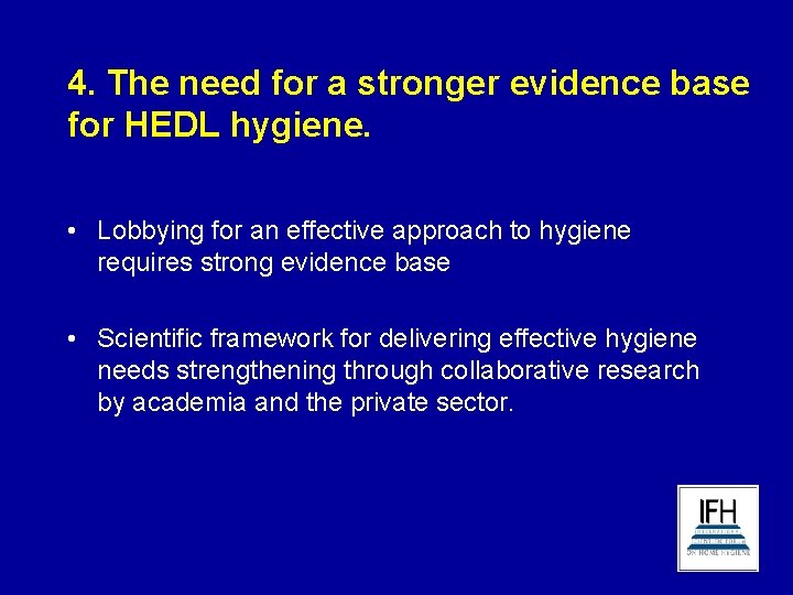 4. The need for a stronger evidence base for HEDL hygiene. • Lobbying for