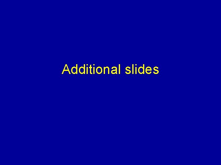 Additional slides 