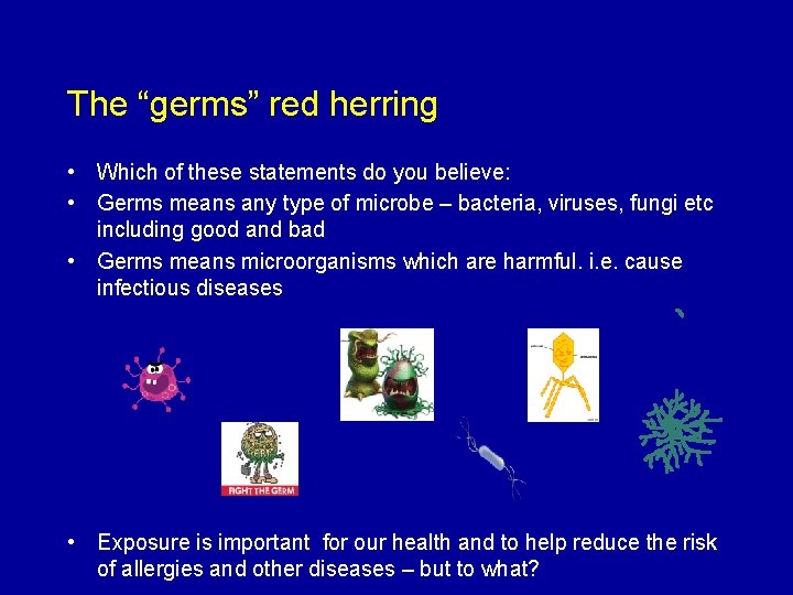 The “germs” red herring • Which of these statements do you believe: • Germs