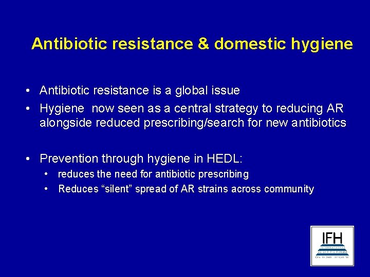Antibiotic resistance & domestic hygiene • Antibiotic resistance is a global issue • Hygiene
