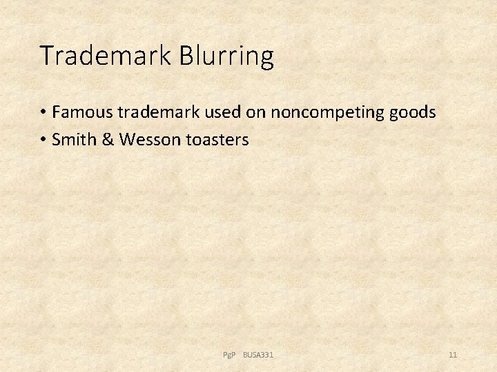 Trademark Blurring • Famous trademark used on noncompeting goods • Smith & Wesson toasters