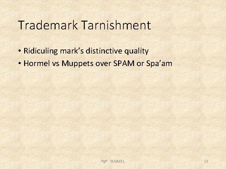 Trademark Tarnishment • Ridiculing mark’s distinctive quality • Hormel vs Muppets over SPAM or