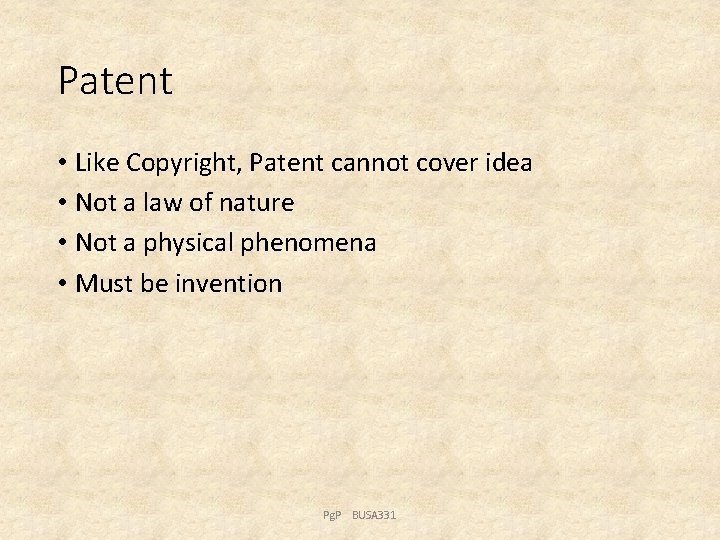 Patent • Like Copyright, Patent cannot cover idea • Not a law of nature