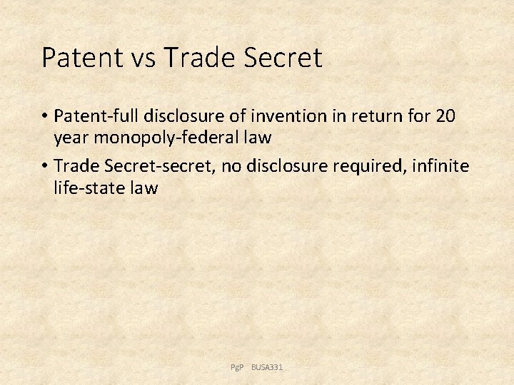 Patent vs Trade Secret • Patent-full disclosure of invention in return for 20 year