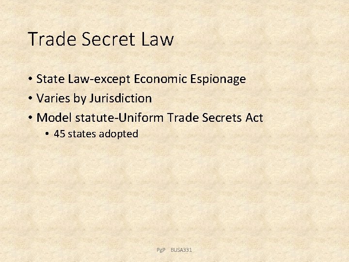 Trade Secret Law • State Law-except Economic Espionage • Varies by Jurisdiction • Model