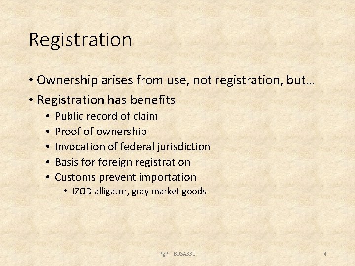 Registration • Ownership arises from use, not registration, but… • Registration has benefits •