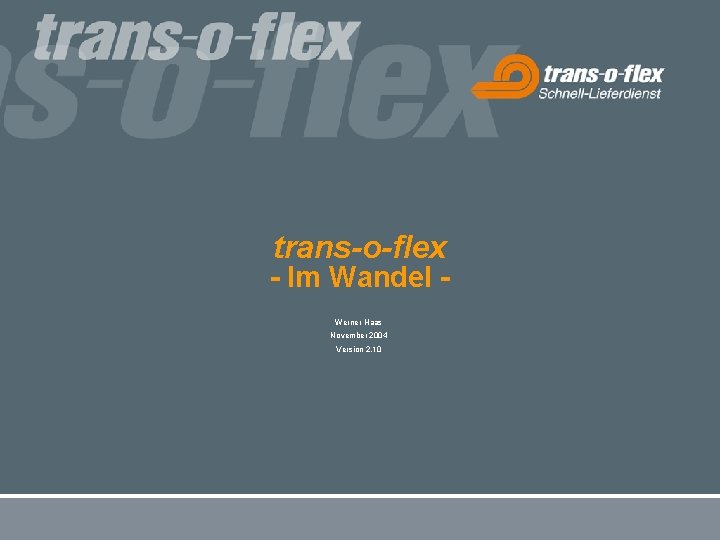 trans-o-flex - Im Wandel Werner Haas November 2004 Version 2. 10 