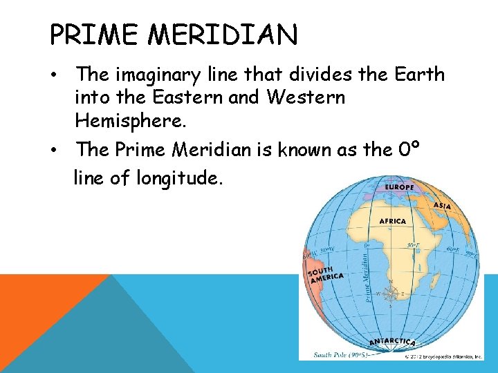 PRIME MERIDIAN • The imaginary line that divides the Earth into the Eastern and