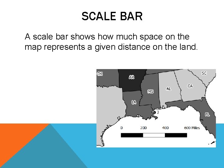 SCALE BAR A scale bar shows how much space on the map represents a