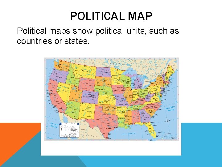 POLITICAL MAP Political maps show political units, such as countries or states. 