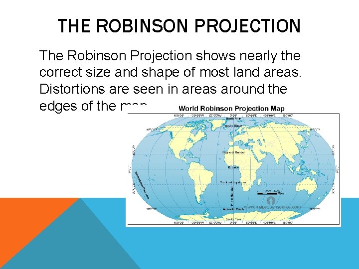 THE ROBINSON PROJECTION The Robinson Projection shows nearly the correct size and shape of