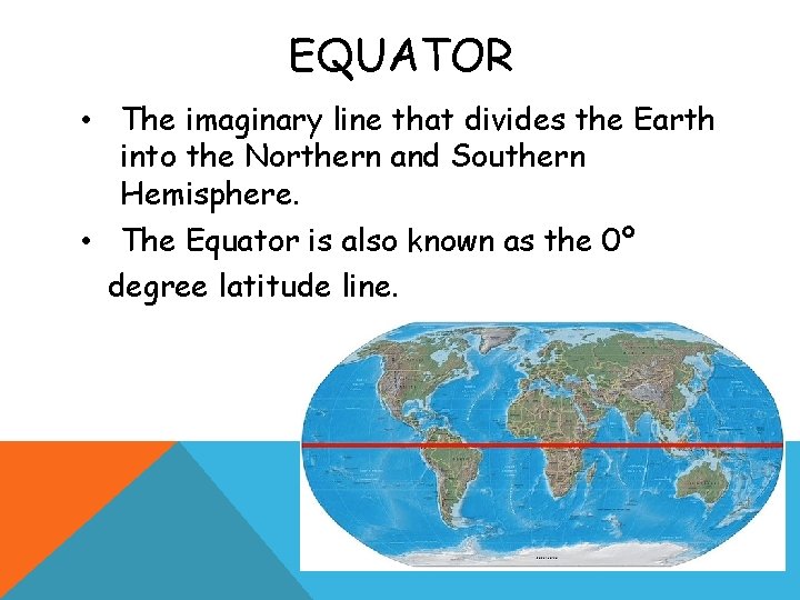 EQUATOR • The imaginary line that divides the Earth into the Northern and Southern