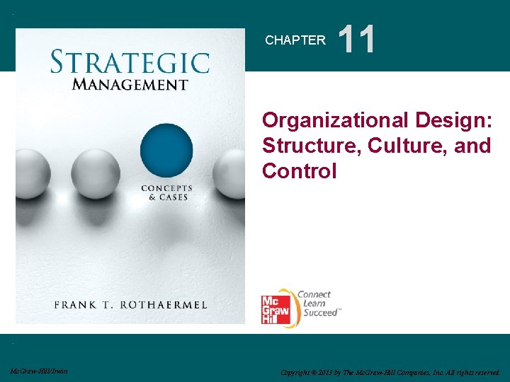 CHAPTER 11 Organizational Design: Structure, Culture, and Control Mc. Graw-Hill/Irwin Copyright © 2013 by CHAPTER 11 Organizational Design: Structure, Culture, and Control Mc. Graw-Hill/Irwin Copyright © 2013 by