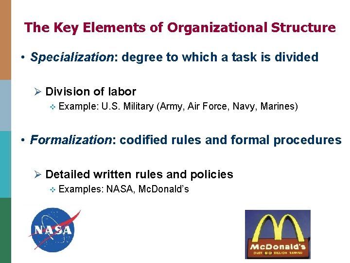 The Key Elements of Organizational Structure • Specialization: degree to which a task is The Key Elements of Organizational Structure • Specialization: degree to which a task is