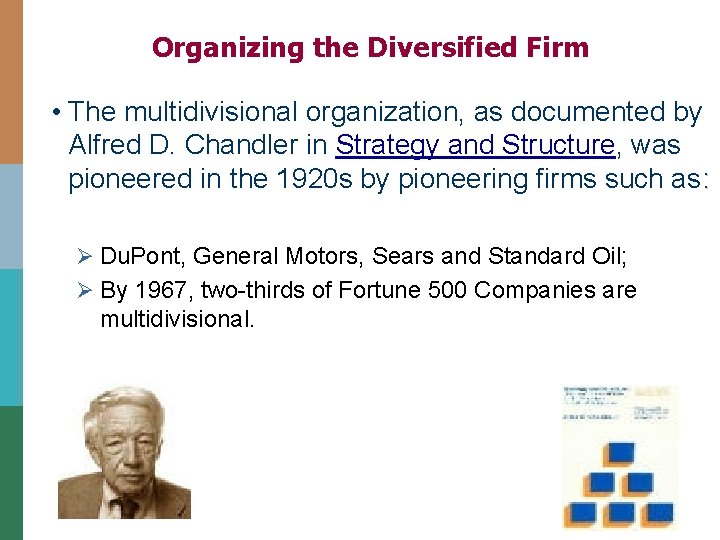 Organizing the Diversified Firm • The multidivisional organization, as documented by Alfred D. Chandler Organizing the Diversified Firm • The multidivisional organization, as documented by Alfred D. Chandler