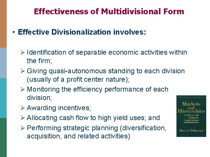 Effectiveness of Multidivisional Form • Effective Divisionalization involves: Ø Identification of separable economic activities Effectiveness of Multidivisional Form • Effective Divisionalization involves: Ø Identification of separable economic activities
