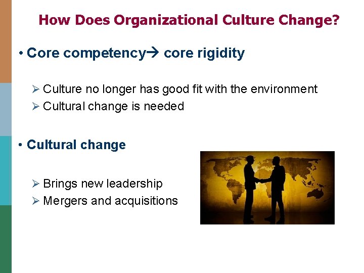 How Does Organizational Culture Change? • Core competency core rigidity Ø Culture no longer How Does Organizational Culture Change? • Core competency core rigidity Ø Culture no longer