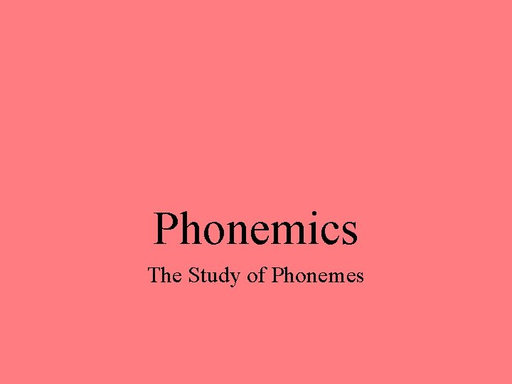 Phonemics The Study of Phonemes 