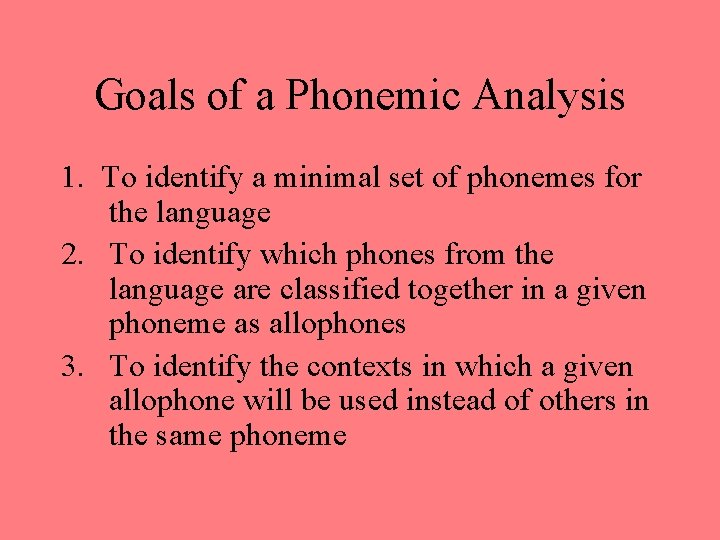 Goals of a Phonemic Analysis 1. To identify a minimal set of phonemes for