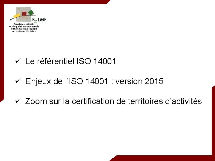 ü Le référentiel ISO 14001 ü Enjeux de l’ISO 14001 : version 2015 ü