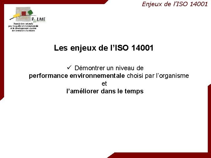 Enjeux de l’ISO 14001 Les enjeux de l’ISO 14001 ü Démontrer un niveau de