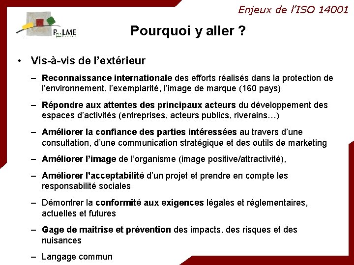 Enjeux de l’ISO 14001 Pourquoi y aller ? • Vis-à-vis de l’extérieur – Reconnaissance