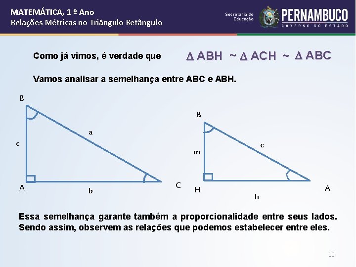 MATEMÁTICA, 1 º Ano Relações Métricas no Triângulo Retângulo ABH ~ ACH ~ ABC