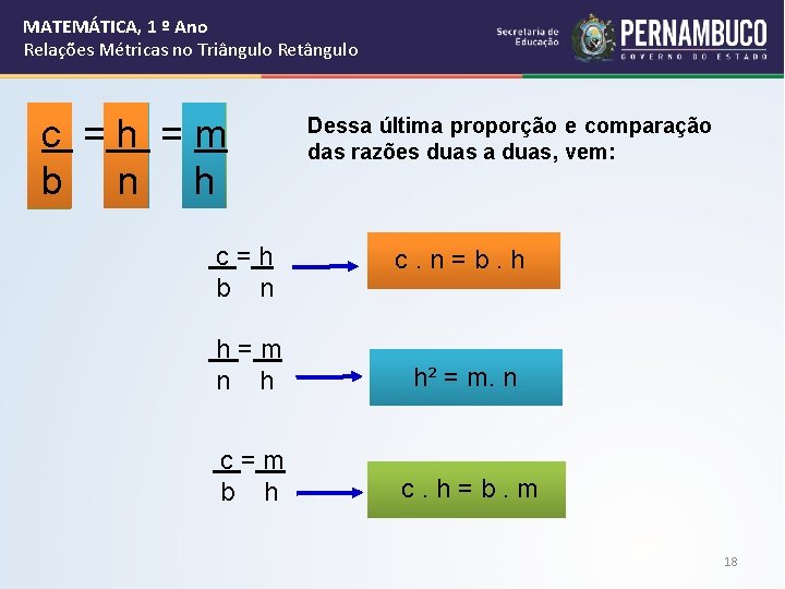 MATEMÁTICA, 1 º Ano Relações Métricas no Triângulo Retângulo c =h =m b n