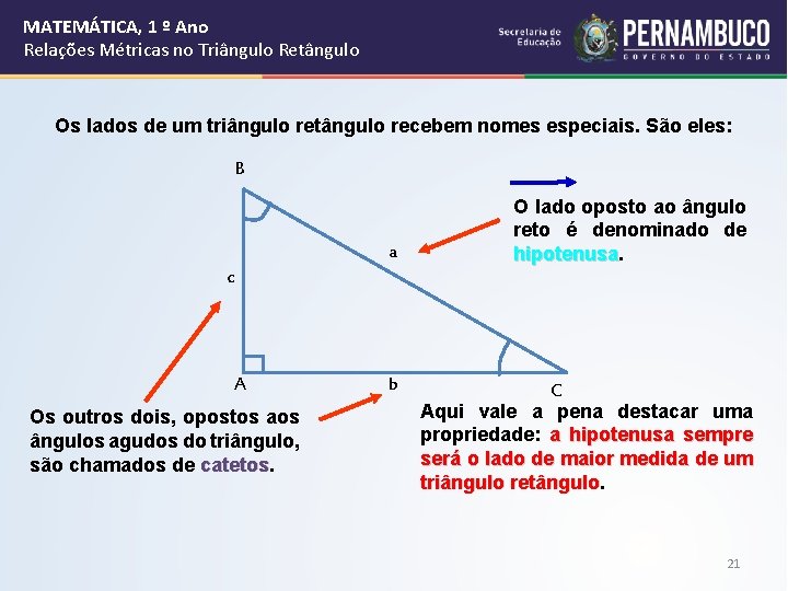 MATEMÁTICA, 1 º Ano Relações Métricas no Triângulo Retângulo Os lados de um triângulo