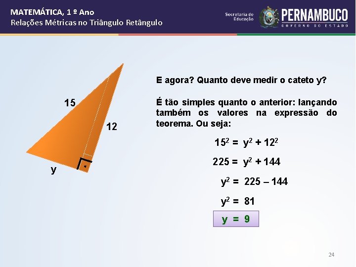 MATEMÁTICA, 1 º Ano Relações Métricas no Triângulo Retângulo E agora? Quanto deve medir