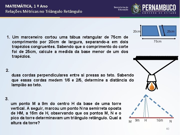 MATEMÁTICA, 1 º Ano Relações Métricas no Triângulo Retângulo 20 cm 25 cm 1.