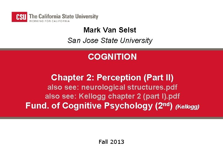 Mark Van Selst San Jose State University COGNITION Chapter 2: Perception (Part II) also