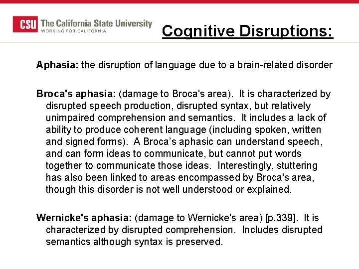 Cognitive Disruptions: Aphasia: the disruption of language due to a brain-related disorder Broca's aphasia: