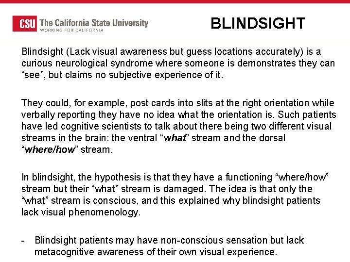 BLINDSIGHT Blindsight (Lack visual awareness but guess locations accurately) is a curious neurological syndrome