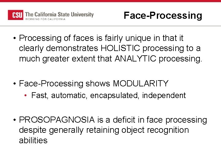 Face-Processing • Processing of faces is fairly unique in that it clearly demonstrates HOLISTIC