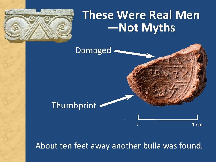 These Were Real Men —Not Myths Damaged Thumbprint 0 1 cm About ten feet