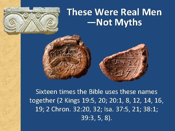 These Were Real Men —Not Myths Sixteen times the Bible uses these names together