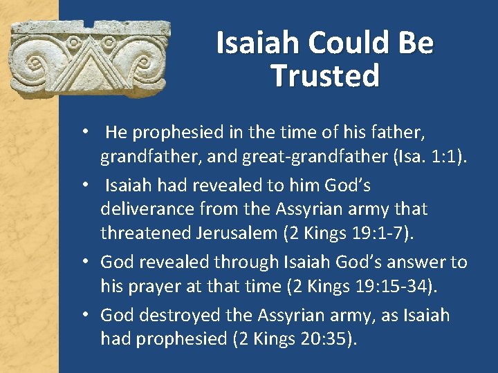 Isaiah Could Be Trusted • He prophesied in the time of his father, grandfather,