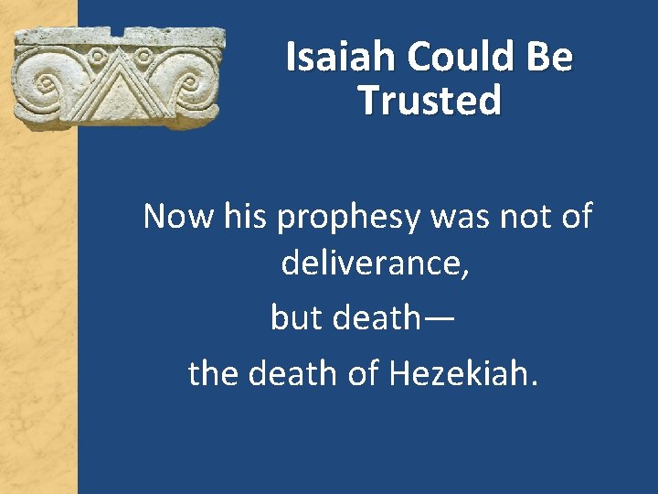 Isaiah Could Be Trusted Now his prophesy was not of deliverance, but death— the