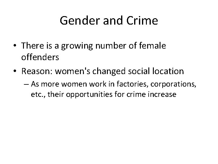 Gender and Crime • There is a growing number of female offenders • Reason: