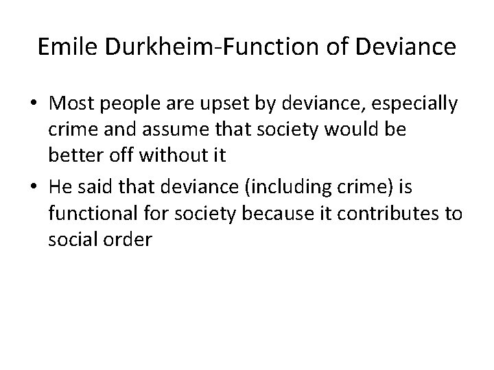 Emile Durkheim-Function of Deviance • Most people are upset by deviance, especially crime and