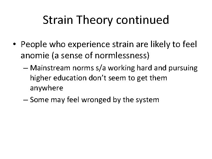 Strain Theory continued • People who experience strain are likely to feel anomie (a