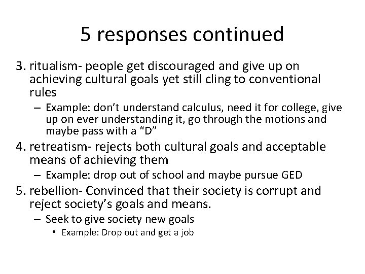 5 responses continued 3. ritualism- people get discouraged and give up on achieving cultural