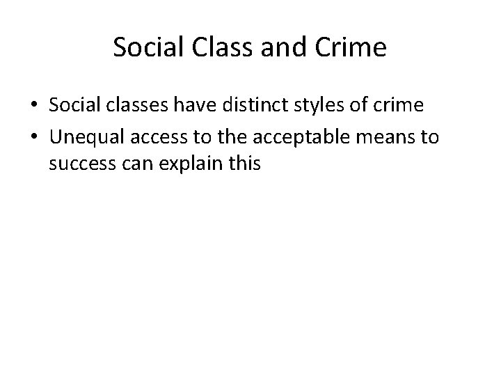 Social Class and Crime • Social classes have distinct styles of crime • Unequal