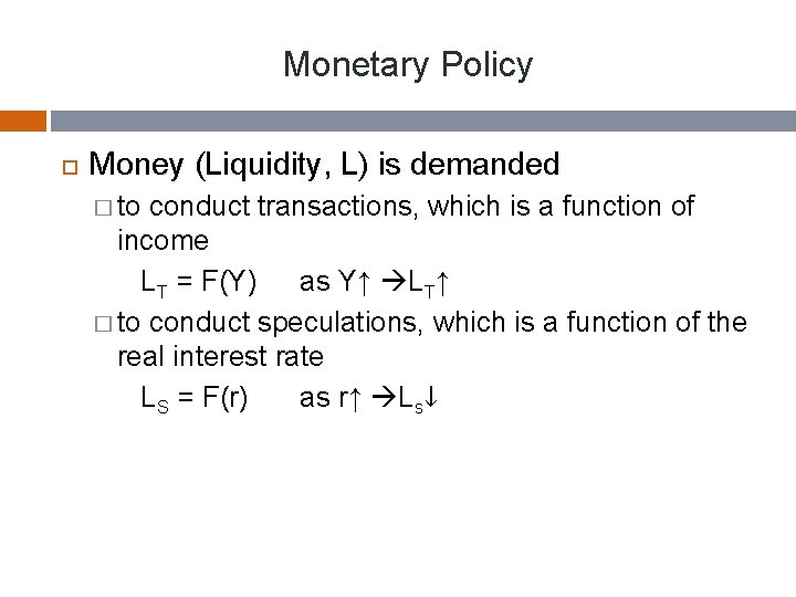 Monetary Policy Money (Liquidity, L) is demanded � to conduct transactions, which is a